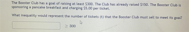 What inequality would represent the number of tickets that the booster club must sell-example-1