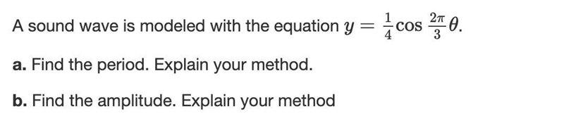 A sound wave is modeled with the equation y= 1/4 cos 2π/3 θa. Find the period. Explain-example-1