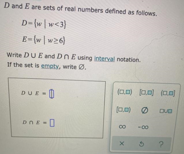 D and E are sets of real numbers defined as follows.D={ww<3)E={ww26)Write D U E-example-1