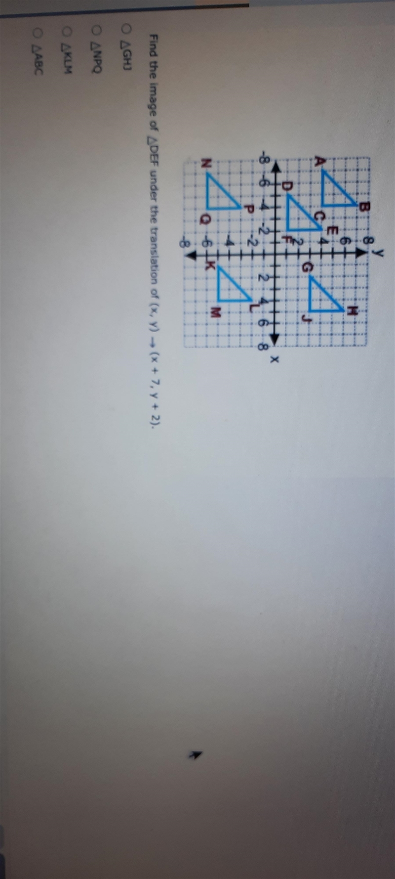 Find the image of •DEF under the translation of (x, y) --> (x + 7, y + 2)•GHJ •NPQ-example-2