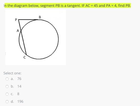 N the diagram below, segment PB is a tangent. IF AC = 45 and PA = 4, find PB.-example-1