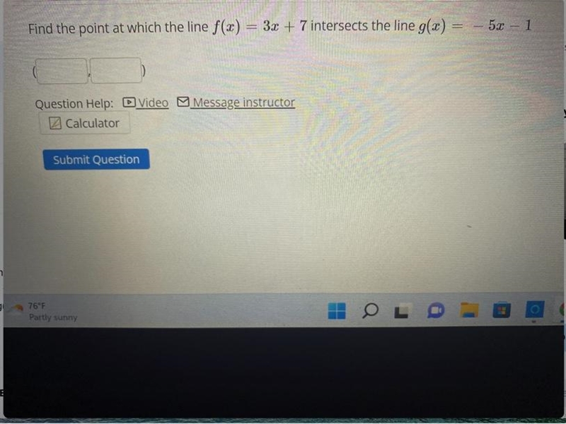 Find the point at which the line f(x) = 3x + 7 intersects the line g(x) = - 5x - 1-example-1