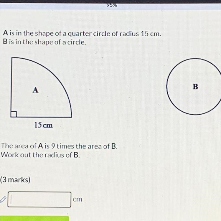 A is in the shape of a quarter circle of radius 15 cm. B is in the shape of a circle-example-1