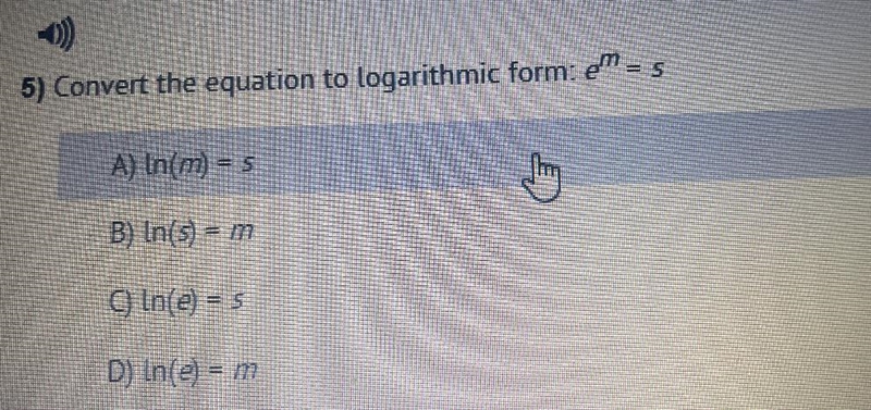 Convert the equation to logarithmic form: e =A) ln(m) = sB) ln(S) = mO In(e) = sD-example-1