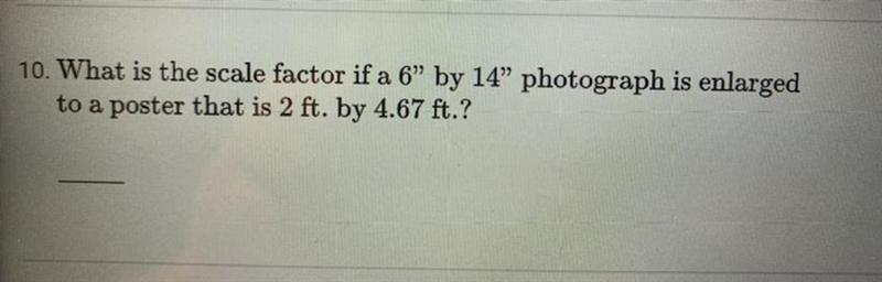 10. What is the scale factor if a 6" by 14" photograph is enlargedto a poster-example-1