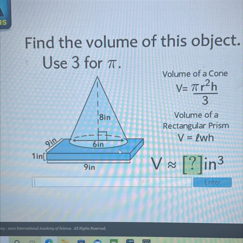 Find the volume of this object.Use 3 forTr²h3Volume of a Cone=V=TTISinVolume of aRectangular-example-1