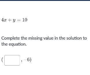 4x+y=10Complete the missing value in the solution to the equation.-example-1