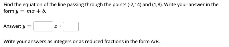 Find the equation of the line passing through the points (-2,14) and (1,8). Write-example-1