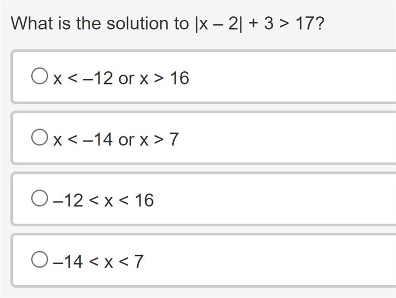 What is the solution to |x – 2| + 3 > 17?A. x < –12 or x > 16B. x < –14 or-example-1