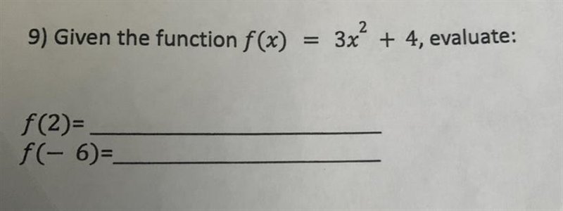 9) Given the function f(x) = 3x² + 4, evaluate: f(2)= ƒ(-6)=-example-1