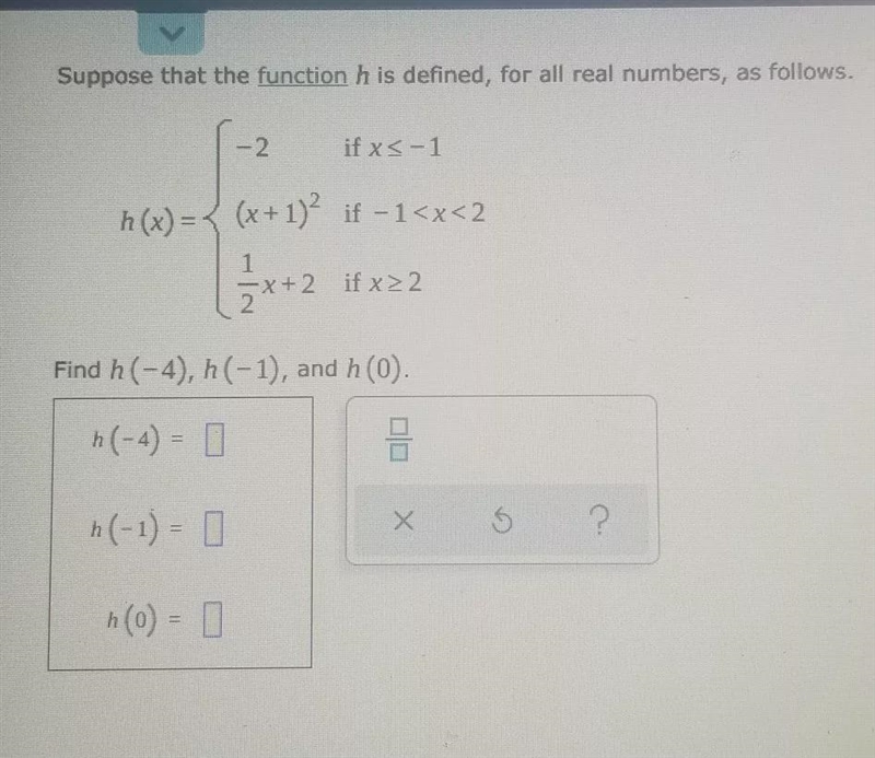 Suppose that the function h is defined, for all real numbers, as follows.Find h(- 4), h-example-1