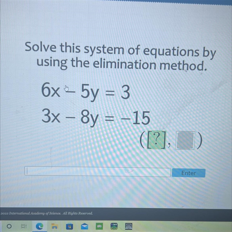 Solve this system of equations byusing the elimination method.6x » 5y = 33x – 8y = –15=72-example-1