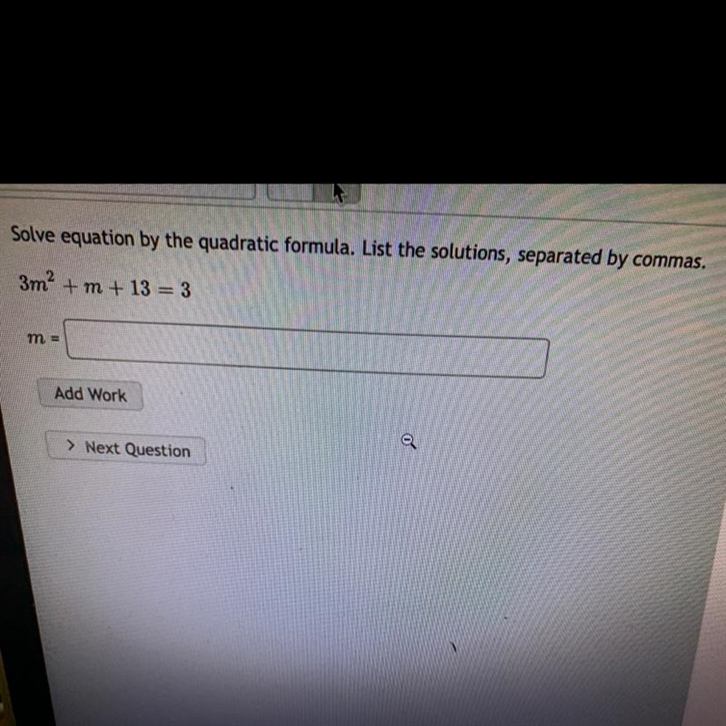 Solve equation by the quadratic formula .list the solution by commas 3m^2+m+13=3 please-example-1