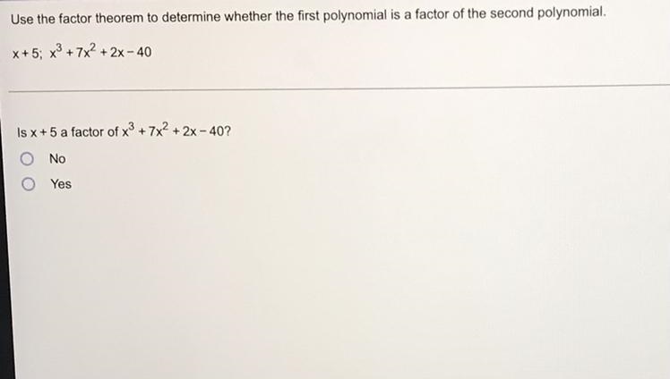 Use the factor theorem to determine whether the first polynomial is a factor of the-example-1