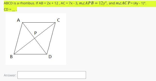 ABCD is a rhombus. If AB = 2x + 12 , AC = 7x - 3, ∠=12°,m∠APB=12y°, and ∠m∠ACP= (4y-example-1