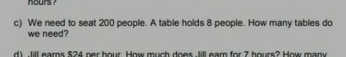 We need to seat 200 people. A table holds 8 people How Many tables do we need ?-example-1