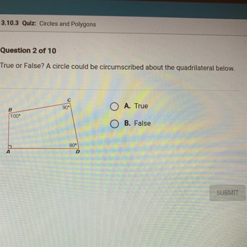 True or False? A circle could be circumscribed about the quadrilateral below.B100⁰A-example-1