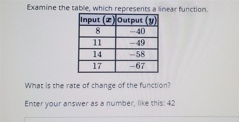 Examine the table, which represents a linear function. Input (C) Output (y) 8 -40 -49 58 -67 What-example-1