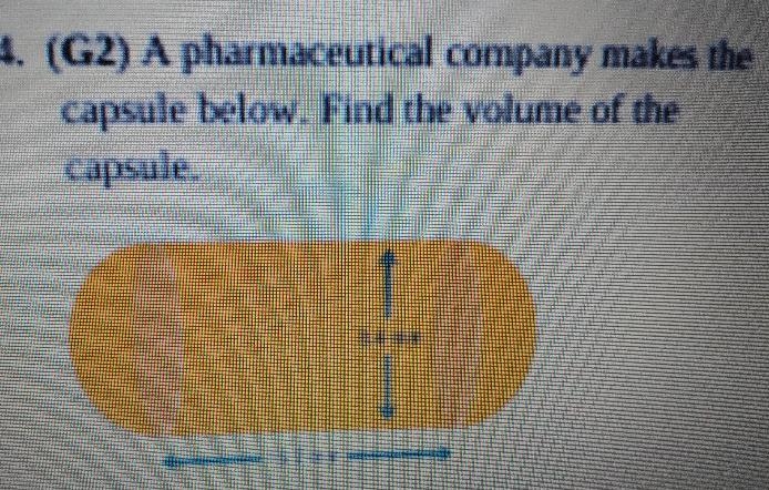 A pharmaceutical company makes the capsule below. Find the volume of the capsule-example-1