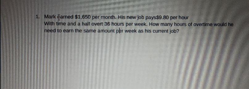 mark earned $1,650 per month. His new job pays $9.80 per hour. With time and a half-example-1