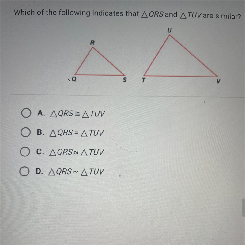 Which of the following indicates that AQRS and A TUV are similar?URAATA. ΔQRS= ΔυνB-example-1