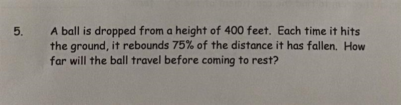 5) A ball is dropped from a height of 400 feet. Each time it hits the ground, it rebounds-example-1