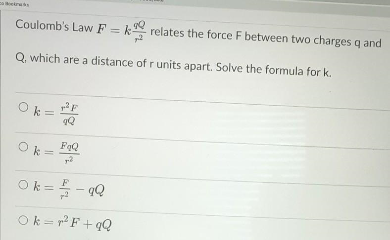 Coulomb's Law F = k12 relates the force F between two charges q and 72 Q, which are-example-1