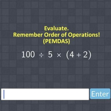 Evaluate. Remember Order of Operations! (PEMDAS) 100 ÷ 5 × (4+2)-example-1