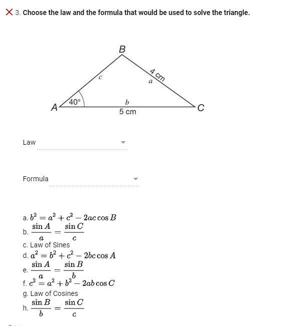 Choose the law and the formula that would be used to solve the triangle. Answer choices-example-1