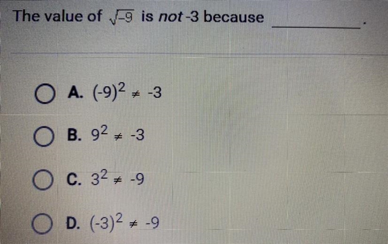 The value of √-9 is not -3 because _____. A. (-9)^2 ≠ -3 B. 9^2 ≠ -3 C. 3^2 ≠ -9 D-example-1