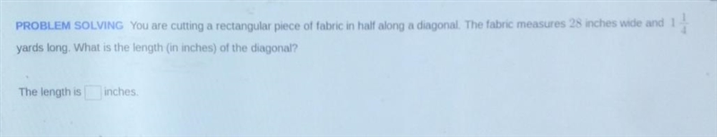 PROBLEM SOLVING You are cutting a rectangular piece of fabric in half along a diagonal-example-1