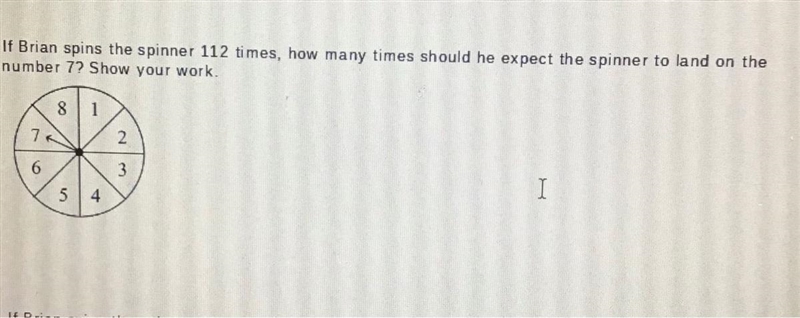 8 If Brian spins the spinner 112 times, how many times should he expect the spinner-example-1