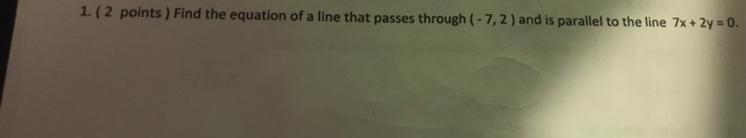 Find the equation of a line that passes through (-7,2) and is parallel to the line-example-1