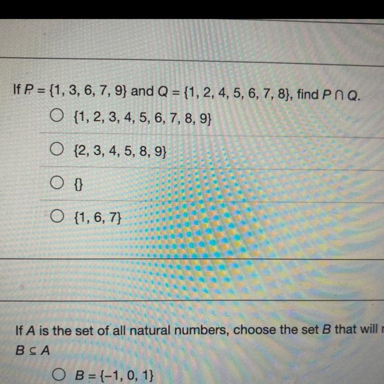 If P= (1, 3, 6, 7, 9) and Q = (1, 2, 4, 5, 6, 7, 8}, find P n Q.O (1,2, 3, 4, 5, 6, 7, 8, 9}O-example-1