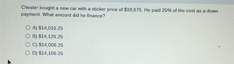 Chester bought a new car with a sticker price of $18,675. He paid 25% of the cost-example-1