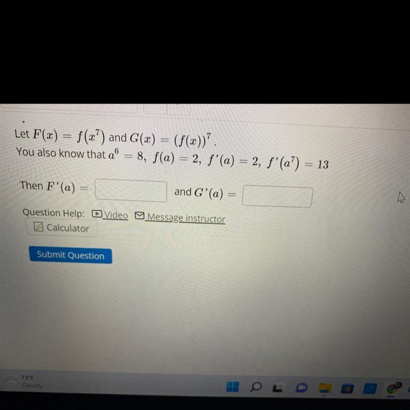 Let F(x) = f(x ^ 7) and G(x) = (f(x)) ^ 7 You also know that , f(a) = 2 , f^ prime-example-1