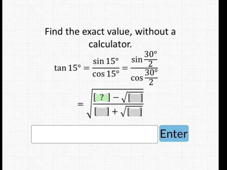 Find the exact value, without a calculator. 30° sin 15° sin tan 15º = 2 cos 15° 30° 2 COS-example-1