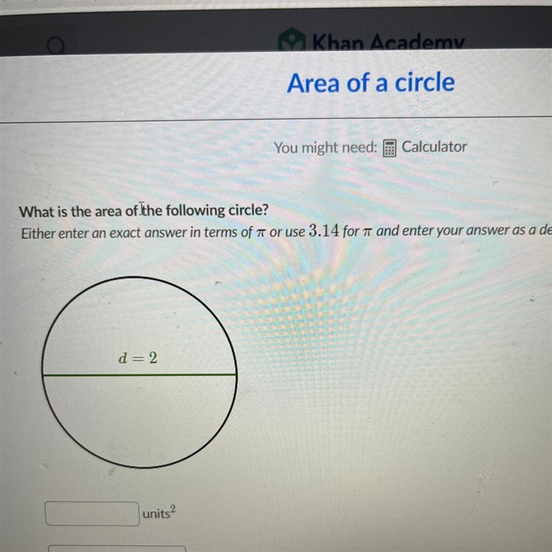 Please help me!! What is the area of the following circle? D=2-example-1