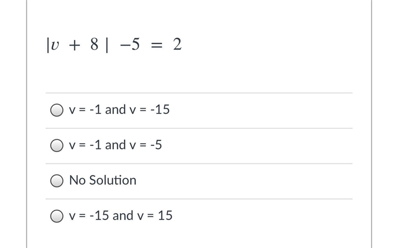 ∣+8∣−5=2Group of answer choicesv = -1 and v = -15v = -1 and v = -5No Solutionv = -15 and-example-1