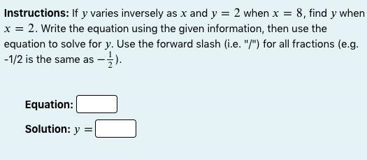 Instructions: If varies inversely as and =2 when =8, find when =2. Write the equation-example-1