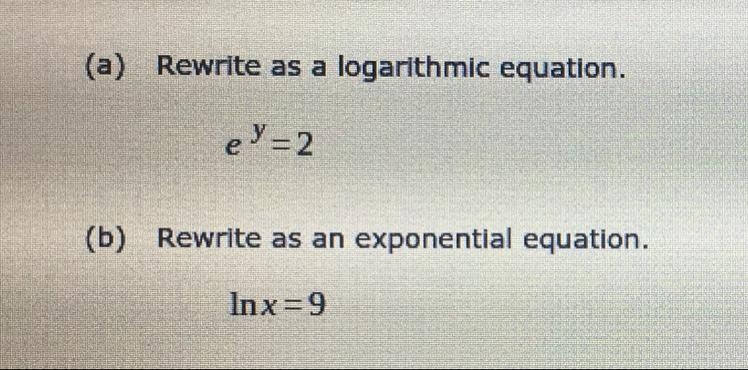 (a) Rewrite as a logarithmic equation.e^y=2(b) Rewrite as an exponential equation-example-1