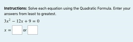 Instructions: Solve each equation using the Quadratic Formula. Enter your answers-example-1