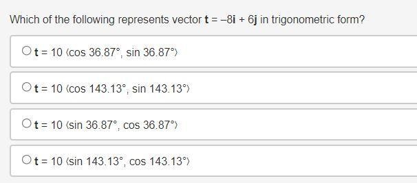 Which of the following represents vector t = –8i + 6j in trigonometric form?-example-1