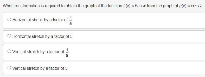 What transformation is required to obtain the graph of the function f (x) = 5cosx-example-1