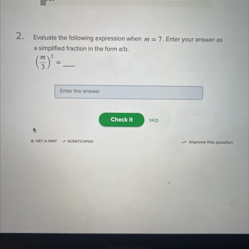 Evaluate the following expression when m = 7. Enter your answer as a simplified fraction-example-1