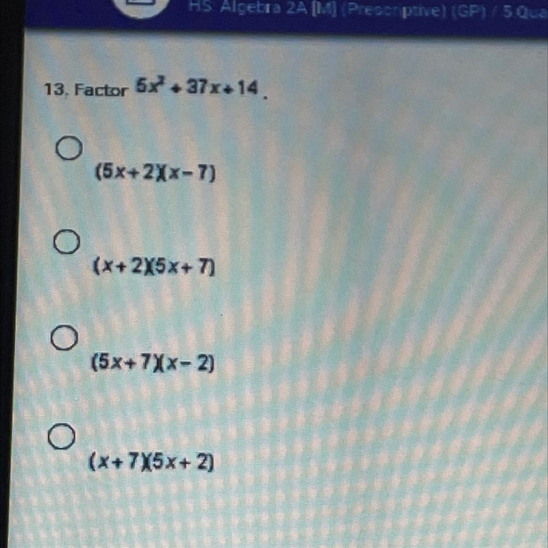 13. Factor5x2 + 37x+14(5x+ 2)(x-7)(x + 2X5x + 7)(5x+7)(x-2)(x + 7X5x + 2)-example-1