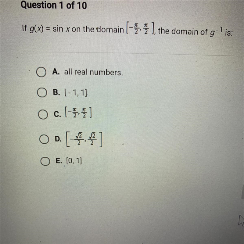 If g(x) = sin x on the domain [-pi/2 , pi/2], the domain of g^-1 is:-example-1