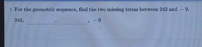 For the geometric sequence find the two missing clearance between 243 and -9-example-1