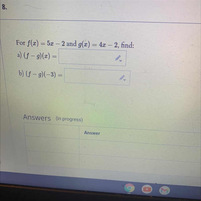 Find:For f(x) = 5x – 2 and g(2) = 4xa) (f - g)(x) =wb) (f-9)(-3) =-example-1