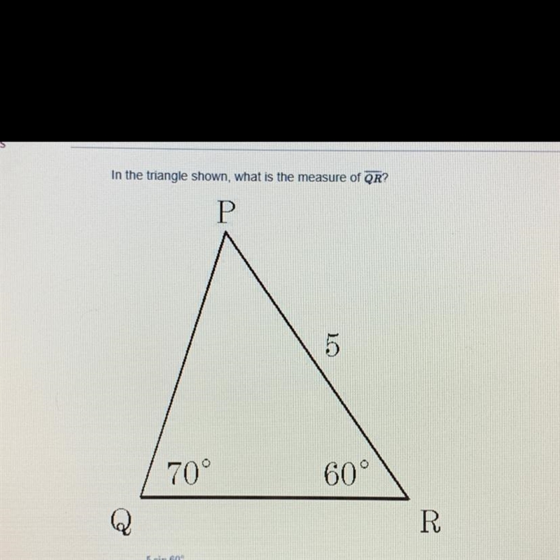 Precalc please help Answers:A. 5 sin 60°/sin 70°B. 5/sin 50° sin 70°C. 5/sin 50°D-example-1